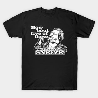 How bout five of these where you sneeze? Sanford and son T-Shirt